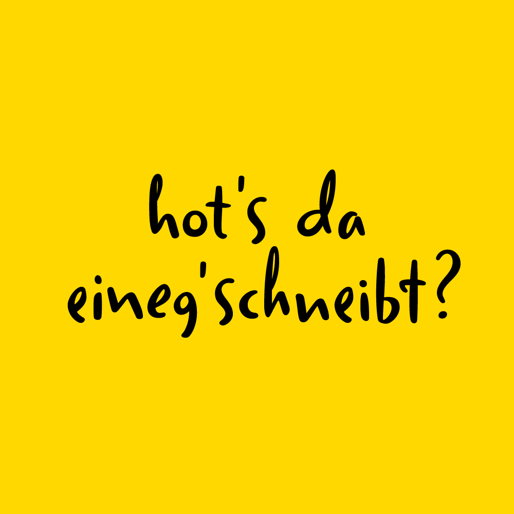 hot´s da eineg´schneibt? ©Wiener Goscherl