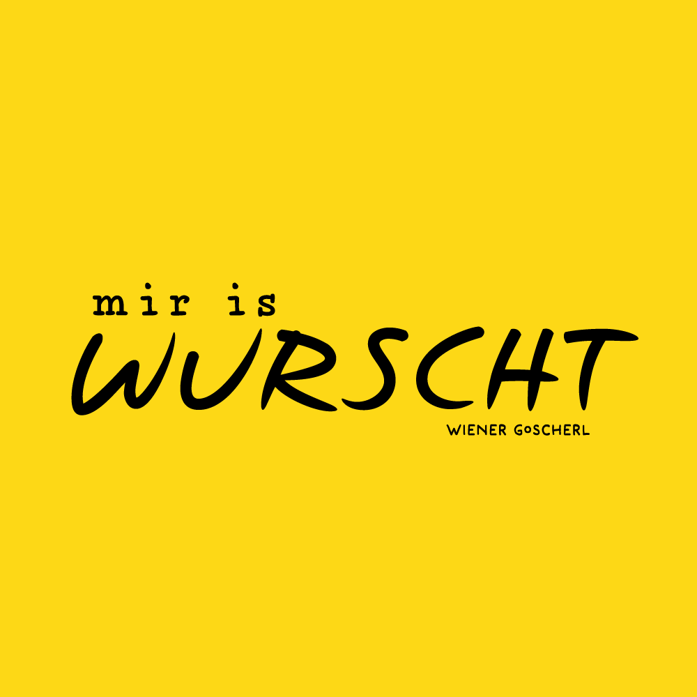 mir is wurscht ©Wiener Goscherl